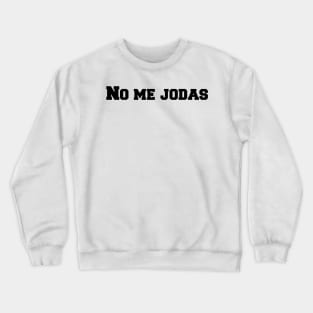 No me jodas Crewneck Sweatshirt